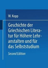 Produktbild: Geschichte der griechischen Literatur f&uuml;r h&ouml;here Lehranstalten und f&uuml;r das Selbststudium