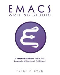 Produktbild: Emacs Writing Studio. A Practical Guide to Plain Text Writing and Publishing