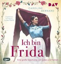 Produktbild: Ich bin Frida. Eine gro&szlig;e Geschichte von Liebe und Freiheit