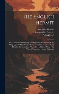 Produktbild: The English Hermit; or, Unparalleled Sufferings and Surprising Adventures of Mr. Philip Quarll, Who Was Lately Discovered on an Uninhabited Island in