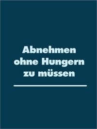 Produktbild: Abnehmen ohne Hungern zu m&uuml;ssen