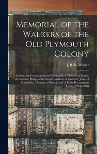 Produktbild: Memorial of the Walkers of the Old Plymouth Colony; Embracing Genealogical and Biographical Sketches of James, of Taunton; Philip, of Rehoboth; Willia