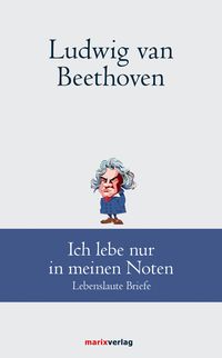 Produktbild: Ludwig van Beethoven: Ich lebe nur in meinen Noten
