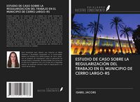 Produktbild: Estudio De Caso Sobre La Regularizaci&oacute;n Del Trabajo En El Municipio De Cerro Largo-Rs