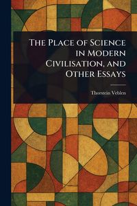Produktbild: The Place of Science in Modern Civilisation, and Other Essays