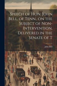 Produktbild: Speech of Hon. John Bell, of Tenn., on the Subject of Non-intervention, Delivered in the Senate of T