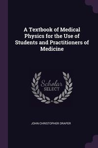 Produktbild: A Textbook of Medical Physics for the Use of Students and Practitioners of Medicine