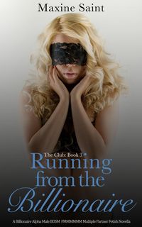 Produktbild: The Club Book 3: Running from the Billionaire: A Billionaire Alpha Male Spanking Domination FMMMMMM Multiple Partner Fetish Novella