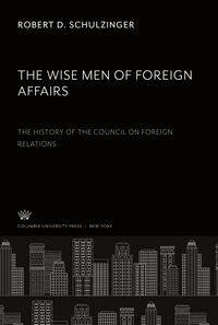 Produktbild: The Wise Men of Foreign Affairs. the History of the Council on Foreign Relations