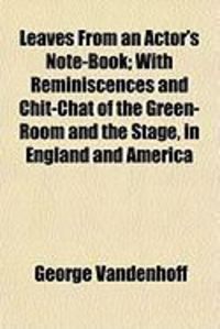 Produktbild: Leaves from an Actor's Note-Book; With Reminiscences and Chit-Chat of the Green-Room and the Stage, in England and America