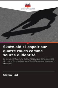Produktbild: Skate-aid : l'espoir sur quatre roues comme source d'identit&eacute;