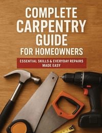 Produktbild: The Complete Guide To Carpentry For Homeowners