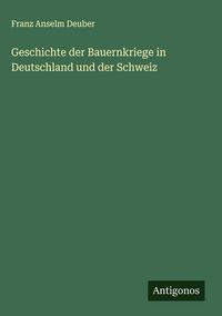 Produktbild: Geschichte der Bauernkriege in Deutschland und der Schweiz