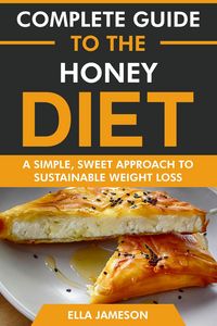 Produktbild: Complete Guide to the Honey Diet: A Simple, Sweet Approach to Sustainable Weight Loss