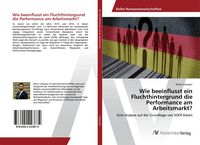 Produktbild: Wie beeinflusst ein Fluchthintergrund die Performance am Arbeitsmarkt?