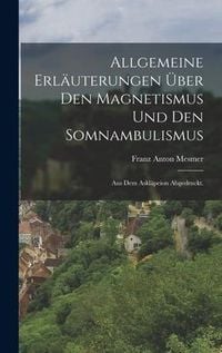 Produktbild: Allgemeine Erl&auml;uterungen &uuml;ber den Magnetismus und den Somnambulismus
