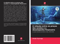 Produktbild: A rela&ccedil;&atilde;o entre os pre&ccedil;os das ac&ccedil;&otilde;es e o desempenho financeiro