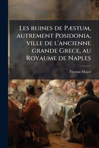 Produktbild: Les ruines de P&Atilde;]stum, autrement Posidonia, ville de l'ancienne grande Grece, au Royaume de Naples