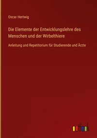 Produktbild: Die Elemente der Entwicklungslehre des Menschen und der Wirbelthiere