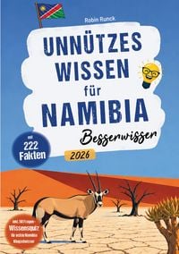 Produktbild: Unn&uuml;tzes Wissen f&uuml;r Namibia Besserwisser - 222 kuriose, lustige & spannende Fakten + 50-Fragen-Wissensquiz f&uuml;r echte Namibia Klugschei&szlig;er