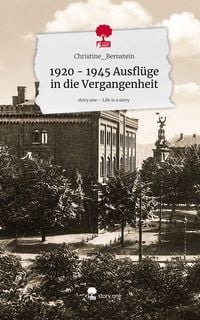 Produktbild: 1920 - 1945 Ausfl&uuml;ge in die Vergangenheit. Life is a Story - story.one