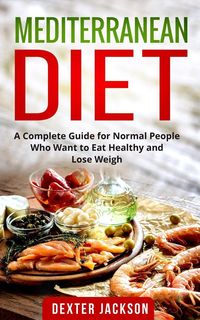 Bild vom Artikel Mediterranean Diet:The Complete Guide with Meal Plan and Recipes for Normal People Who Want to Eat Healthy and Lose Weight vom Autor Dexter Jackson