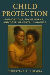 Produktbild: Child Protection Foundations, Frameworks, and Developmental Dynamics