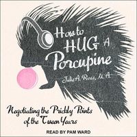 Bild vom Artikel How to Hug a Porcupine Lib/E: Negotiating the Prickly Points of the Tween Years vom Autor Julia Ross