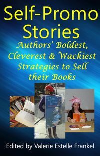 Produktbild: Self Promo Stories: Authors' Boldest, Cleverest & Wackiest Strategies to Sell their Books