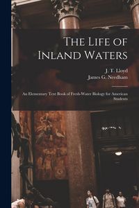 Produktbild: The Life of Inland Waters; an Elementary Text Book of Fresh-water Biology for American Students