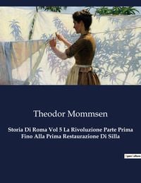 Bild vom Artikel Storia Di Roma Vol 5 La Rivoluzione Parte Prima Fino Alla Prima Restaurazione Di Silla vom Autor Theodor Mommsen