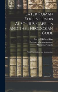 Produktbild: Later Roman Education in Ausonius, Capella and the Theodosian Code; With Translations and Commentary