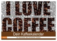 Produktbild: I Love Coffee - Dein Kaffeekalender f&uuml;r Geniesser des schwarzen Goldes (Tischkalender 2027 DIN A5 quer), CALVENDO Monatskalender