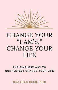 Produktbild: Change Your "I Am's," Change Your Life