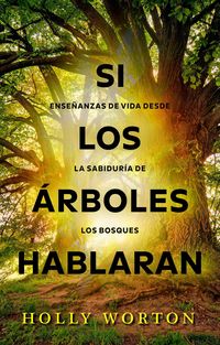 Produktbild: Si los &aacute;rboles hablaran: ense&ntilde;anzas de vida desde la sabidur&iacute;a de los bosques