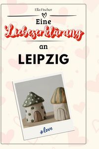 Produktbild: Eine Liebeserkl&auml;rung an Leipzig