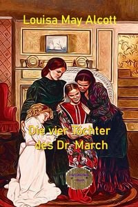 Bild vom Artikel Die vier Töchter des Dr. March vom Autor Louisa May Alcott