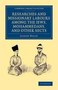 Produktbild: Researches and Missionary Labours Among the Jews, Mohammedans, and Other Sects