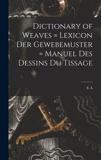 Produktbild: Dictionary of Weaves = Lexicon der Gewebemuster = Manuel des Dessins du Tissage