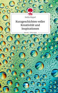 Produktbild: Kurzgeschichten voller Kreativit&auml;t und Inspirationen. Life is a Story - story.one