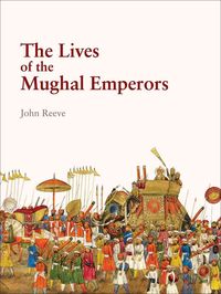Produktbild: Reeve, J: The Lives of the Mughal Emperors