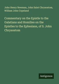 Produktbild: Commentary on the Epistle to the Galatians and Homilies on the Epistles to the Ephesians, of S. John Chrysostom
