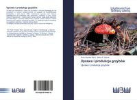 Produktbild: Uprawa i produkcja grzyb&oacute;w