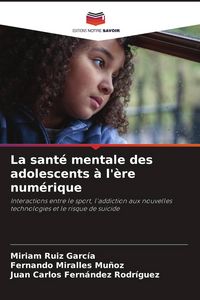 Produktbild: La sant&eacute; mentale des adolescents &agrave; l'&egrave;re num&eacute;rique