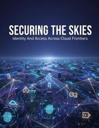 Produktbild: SECURING THE SKIES Identity And Access Across Cloud Frontiers