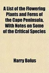 Produktbild: A List of the Flowering Plants and Ferns of the Cape Peninsula, with Notes on Some of the Critical Species