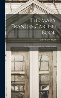 Produktbild: The Mary Frances Garden Book; or, Adventures Among the Garden People