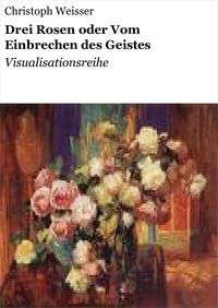 Produktbild: Drei Rosen oder Vom Einbrechen des Geistes