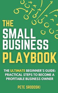 Produktbild: The Small Business Playbook - The Ultimate Beginner's Guide: Practical Steps to Become a Profitable Business Owner