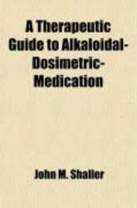 Produktbild: A Therapeutic Guide to Alkaloidal-Dosimetric-Medication